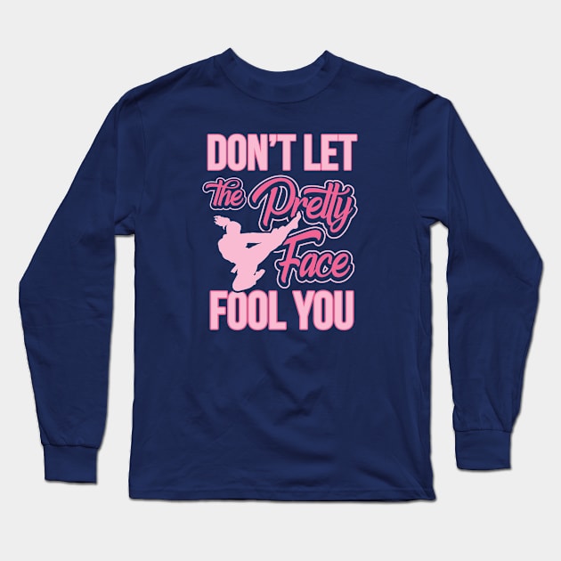 Don't Let The Pretty Face Fool You Karate Long Sleeve T-Shirt by pho702